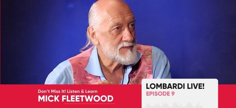 Image of Mick Fleetwood with text "Lombardi Live Episode 9. Don't miss it! Listen and Learn. Mick Fleetwood."